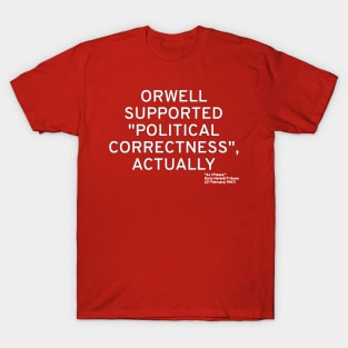 Orwell Supported "Political Correctness", Actually T-Shirt